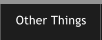 Other Things